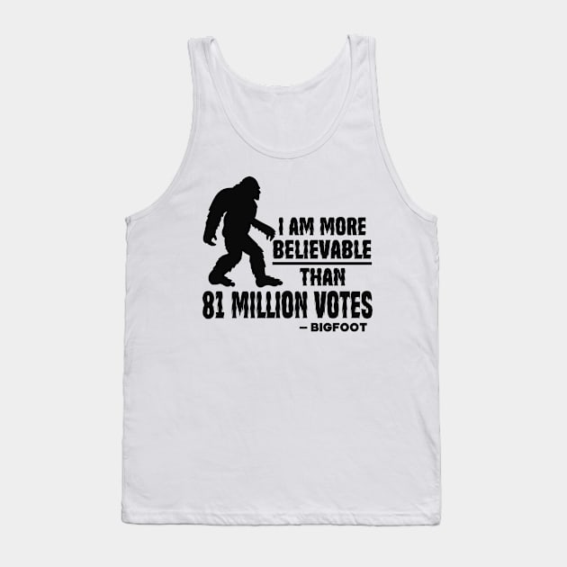 I Am More Believable Than 81 Million Votes Tank Top by Etopix